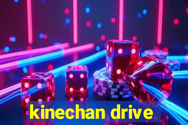 kinechan drive